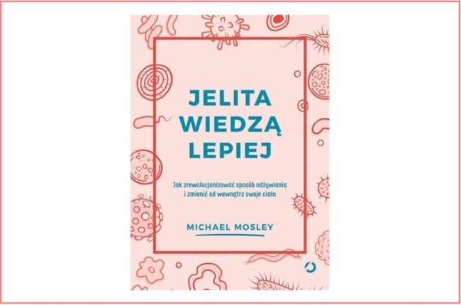 Jelita wiedzą lepiej. Wystarczy im tylko zaufać by cieszyć się zdrowiem