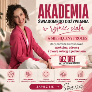 6 miesięczna AKADEMIA ŚWIADOMEGO ODŻYWIANIA "W Rytmie Ciała" (raty)